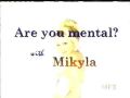 Are you Mental With Mikyla